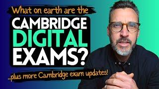 What are the DIGITAL Cambridge English exams? Plus more Cambridge exam news.