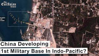 China Developing 1st Military Base In Indo-Pacific? | Eurasian Times|