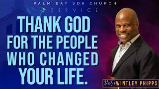 PASTOR WINTLEY PHIPPS: "THANK GOD FOR THE PEOPLE WHO CHANGED YOUR LIFE"