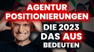 Positionierung für Agenturen 2023: In DIESEN 6 Märkten ist der Zug abgefahren!