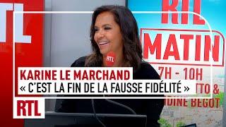 Karine Le Marchand : "La fin de la fausse fidélité, pour le meilleur et le pire, c'est un échec"