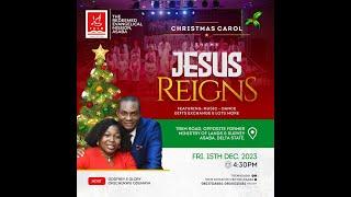 CHRISTMAS CAROL SERVICE; JESUS REIGNS (Friday, 15th December 2023)