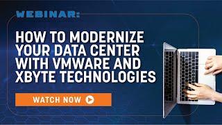 How to Modernize Your Data Center with VMware & xByte Technologies | Webinar