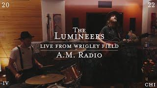 The Lumineers - A.M. Radio (Live from Wrigley Field)