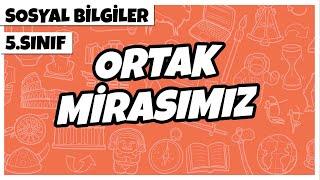 5. Sınıf Sosyal Bilgiler - Ortak Mirasımız | 2022