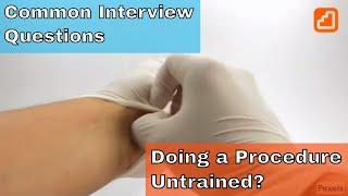 Doing a Procedure Untrained | Common Doctor Job Interview Questions.