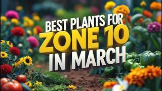 What to Plant in March Zone 10: 7 Easy Plants for a Stunning Spring Garden!