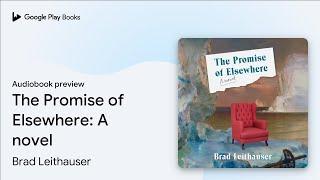 The Promise of Elsewhere: A novel by Brad Leithauser · Audiobook preview