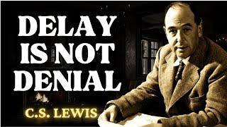 Delay Is Not Denial, TRUST GOD'S TIMING | C.S Lewis 2024