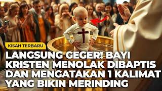 Langsung Geger Masuk Islam ketika Bayi Kristen ini Menolak Dibaptis dan Mengatakan