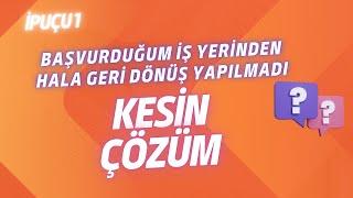 ‘’Başvurduğum iş yerinden hala geri dönüş yapılmadı’’ Ne yapmalıyım ?