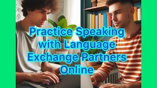 #2 Practice Speaking with Language Exchange Partners Online. Ways of Speaking Practice. #funenglish