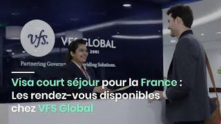 Visa court séjour pour la France : Les rendez-vous disponibles chez VFS Global