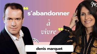 #304 Denis Marquet : S'abandonner à vivre