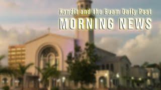 Good Morning Marianas! Morning news from Kandit and the Guam Daily Post.