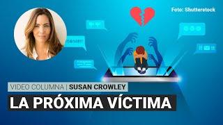 En la era de la posverdad tú puedes ser la próxima víctima, por Susan Crowley | Video columna