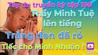 Tây du truyền kỳ tập 190# Thầy Minh Tuệ lên tiếng:Trắng đen đã rỏ/ Tiếc cho Minh Nhuận!