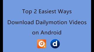 Top 2 Easiest Ways to Download Dailymotion Videos on Android