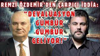 REMZİ ÖZDEMİR'DEN ÇARPICI İDDİA: "DEVALÜASYON GÜMBÜR GÜMBÜR GELİYOR!" | MURAT MURATOĞLU