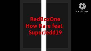 RedBoxOne - How Rare (feat. SuperJedd19)