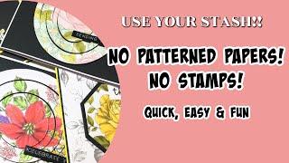 NO Patterned Papers, NO stamps!! USE YOUR STASH!!