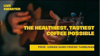 The Healthiest, TastiestCoffee Possible