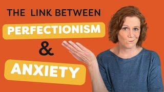 Anxiety and Perfectionism: 4 Tips To Heal Perfectionistic Thinking