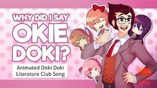 WHY DID I SAY OKIE DOKI? | Animated Doki Doki Literature Club Song!