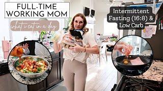 9-5 Working Mom: Healthy What I Eat in a Day | 16:8 Intermittent Fasting & Low Carb