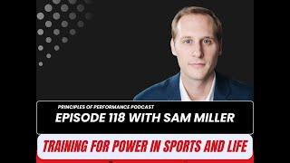 Podcast 118 - Training for Power in Sports and Life with Sam Miller