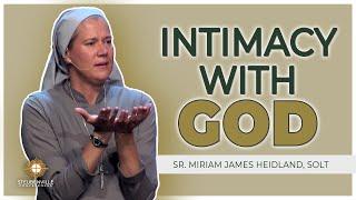 Sr. Miriam James Heidland, SOLT | Intimacy with God: Receiving the Heart of the One Who Loves Us