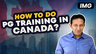 How Can I Pursue PG Training in Canada ? Step By Step Guide