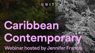 Caribbean Contemporary Webinar hosted by curator Jennifer Francis | Unit