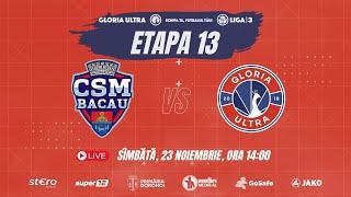 CSM Bacău - Gloria Ultra: Live #liga3 (Seria 1), Etapa #13!