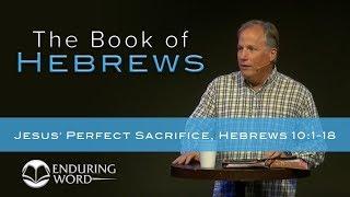 Jesus' Perfect Sacrifice - Hebrews 10:1-18