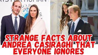 Strange facts about Andrea Casiraghi that everyone ignores.