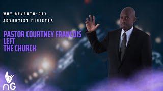 Why Seventh-Day Adventist Minister Pastor Courtney Francois left the Church