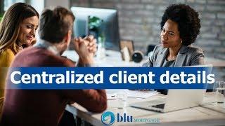 BluMortgage: How to have all client details in a centralized location