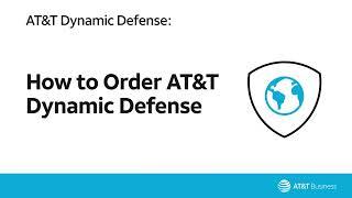 How to order AT&T Dynamic Defense | AT&T Business Center