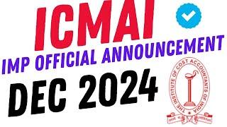 ICMAI Very Important Official Announcement || CMA Exam Dec 2024