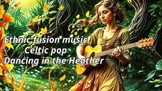 Dancing in the Heather | Ethnic fusion music | Celtic pop | Udio music