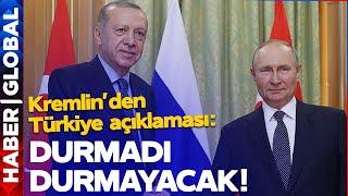 Kremlin'den Son Dakika Türkiye Açıklaması: DURMADI, DURMAYACAK!