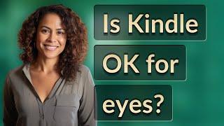 Is Kindle OK for eyes?