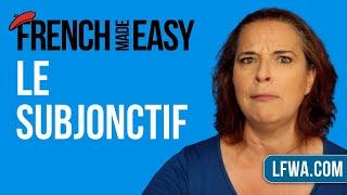 French Made Easy: le subjonctif (the French subjunctive)