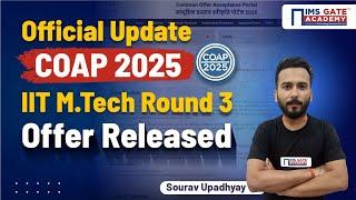 Official Update COAP 2025 IIT M.Tech Round 3 Offer Released | Sourav Upadhyay