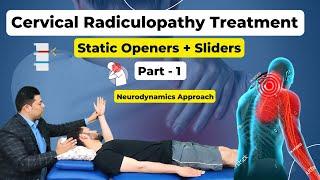 CERVICAL RADICULOPATHY TREATMENT : STATIC OPENER + SLIDER TECHNIQUE : NEURODYNAMICS APPROACH