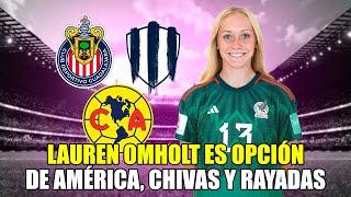 Lauren Omholt LA JOYA de Estados Unidos se la pelean Chivas Femenil América Femenil y Rayadas