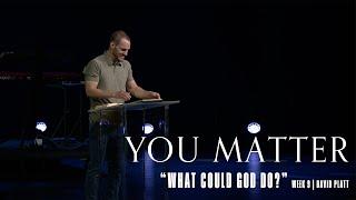 You Matter (Nehemiah 7:1-73) || What Could God Do? || David Platt