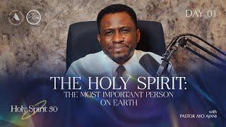 HOLY SPIRIT 30 | THE HOLY SPIRIT: THE MOST IMPORTANT PERSON ON EARTH | DAY 1 | Pastor Ayo Ajani.