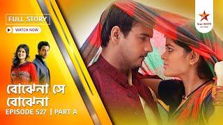 Best of Bojhena Se Bojhena | Episode 527 | Part A